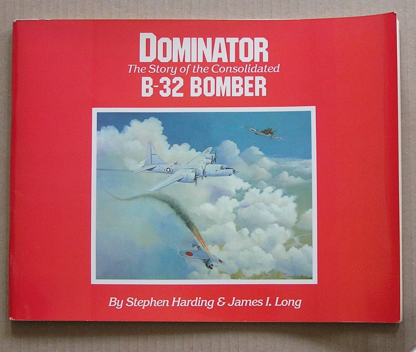 Dominator: The Story of the Consolidated B32 Bomber,New