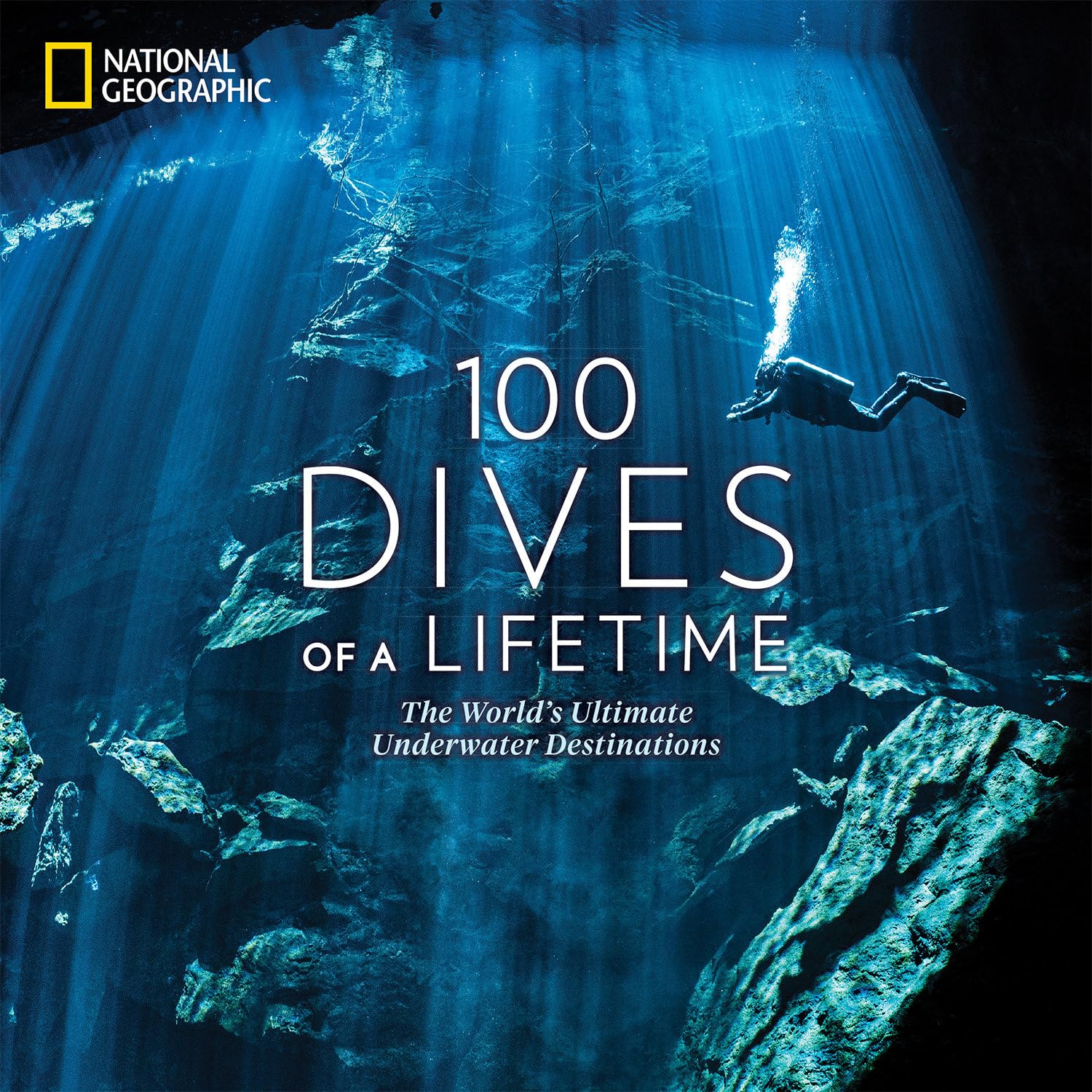 100 Dives of a Lifetime: The World's Ultimate Underwater Destinations,New