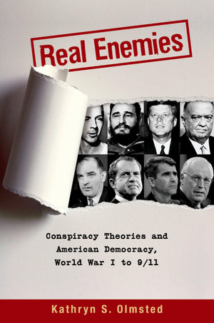 Real Enemies: Conspiracy Theories And American Democracy, World War I To 9/11,New