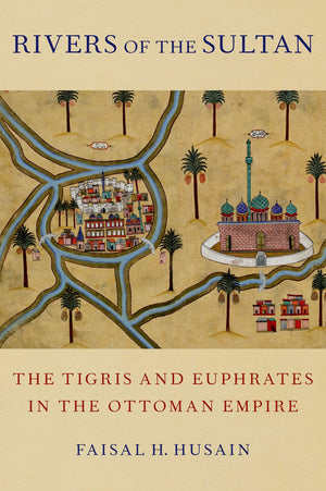 Rivers of the Sultan: The Tigris and Euphrates in the Ottoman Empire,Used