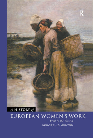 A History of European Women's Work: 1700 to the Present,New