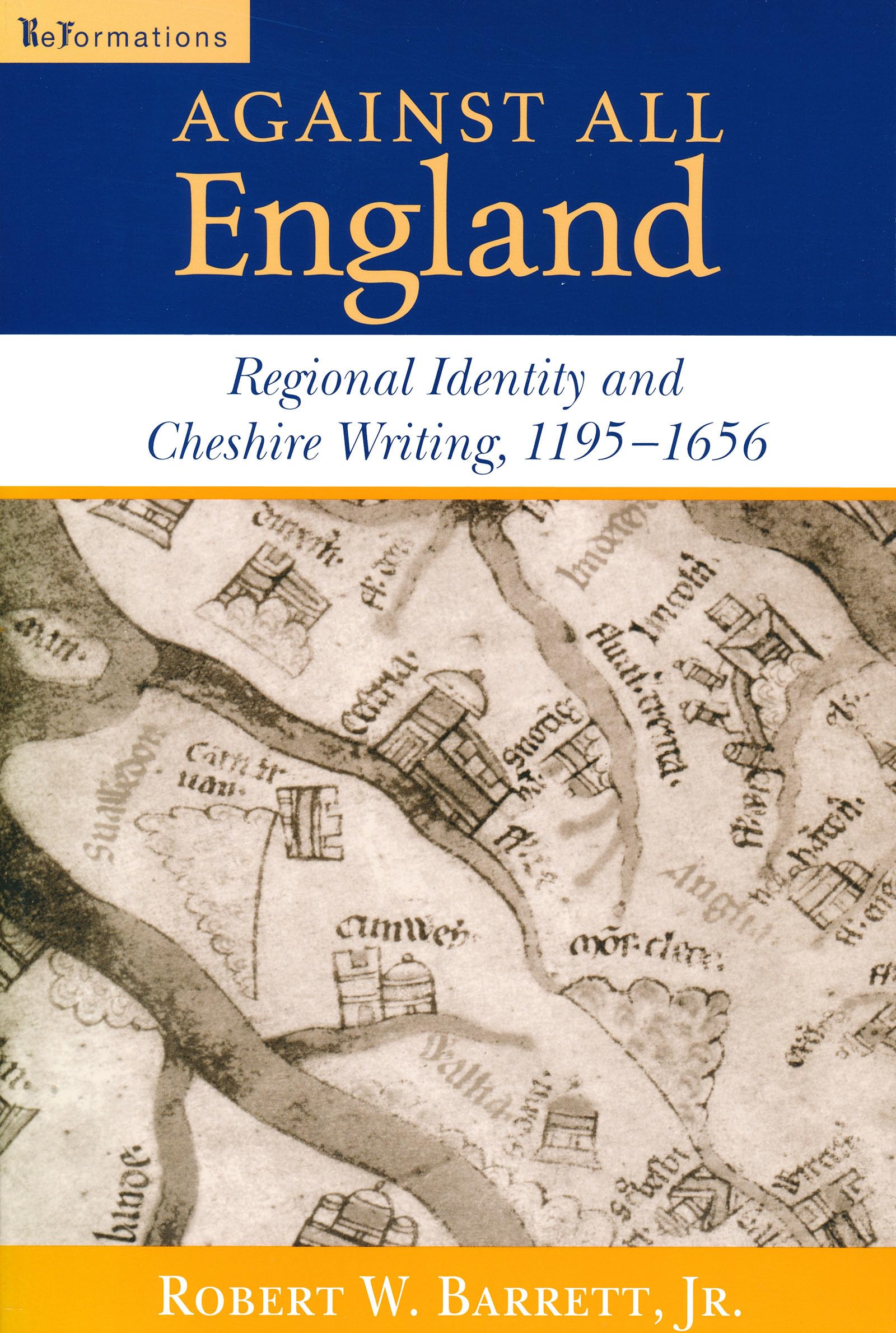 Against All England: Regional Identity and Cheshire Writing, 11951656 (ReFormations: Medieval and Early Modern),Used