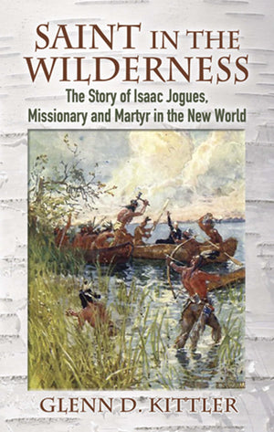 Saint in the Wilderness: The Story of Isaac Jogues, Missionary and Martyr in the New World,Used