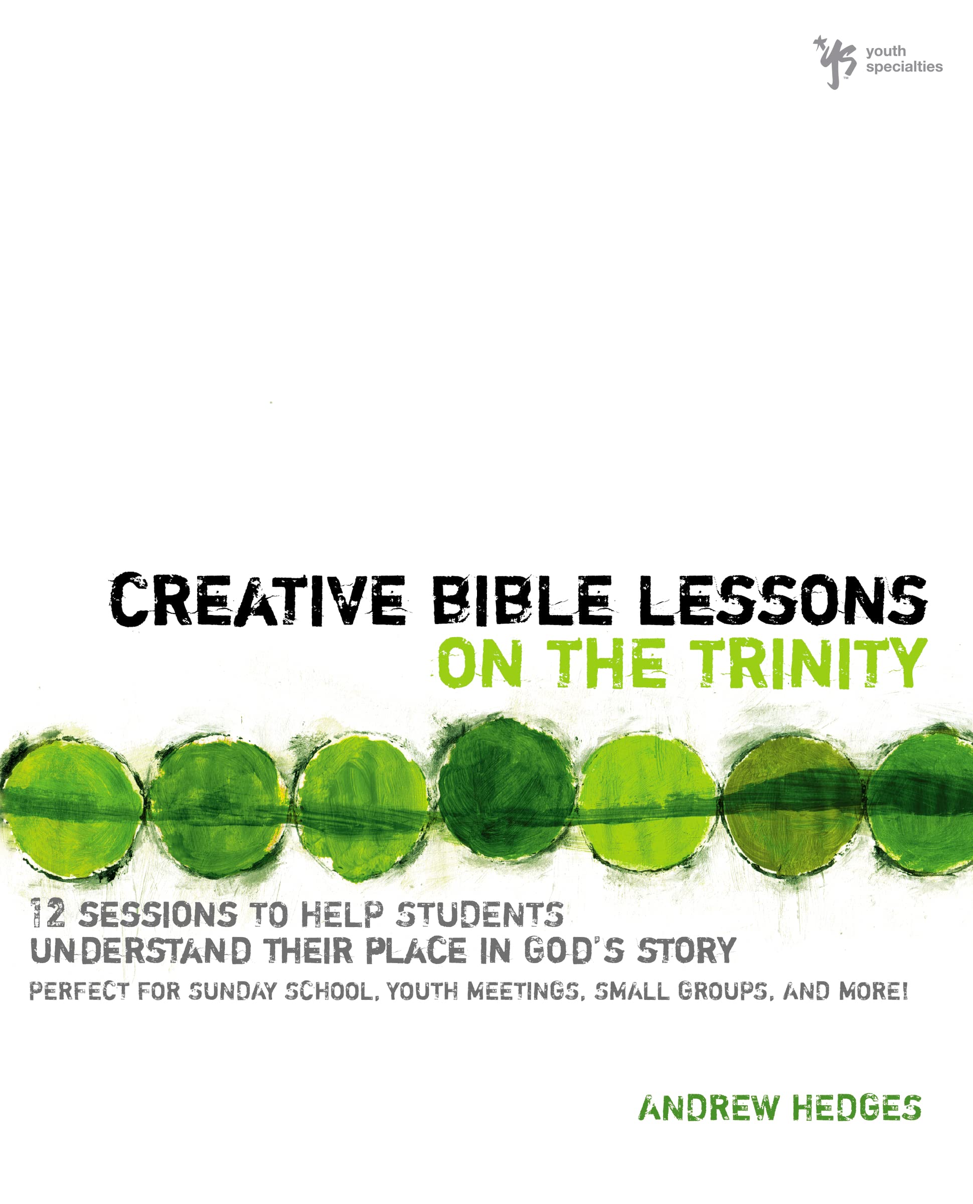 Creative Bible Lessons on the Trinity: 12 Sessions to Help Students Understand Their Place in God's Story,Used