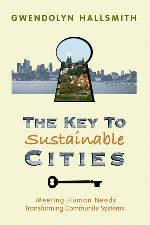 The Key to Sustainable Cities: Meeting Human Needs, Transforming Community Systems,Used