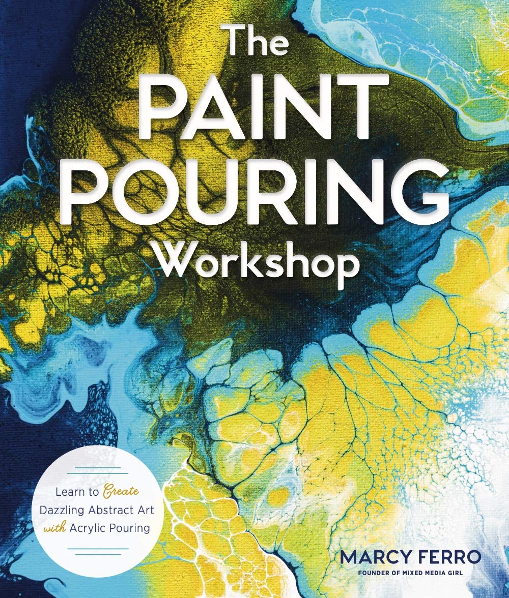 The Paint Pouring Workshop: Learn to Create Dazzling Abstract Art with Acrylic Pouring,Used