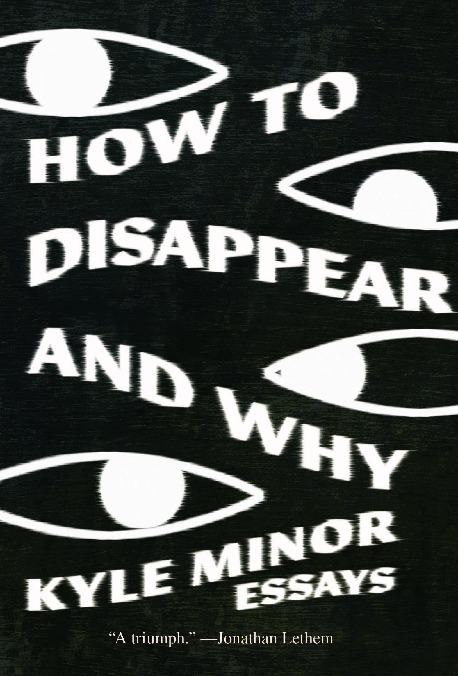 How To Disappear And Why: Essays