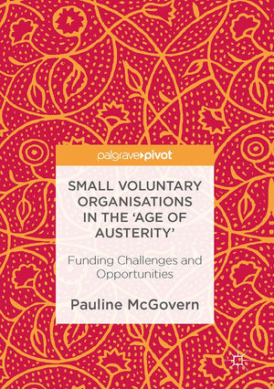 Small Voluntary Organisations in the 'Age of Austerity': Funding Challenges and Opportunities,Used