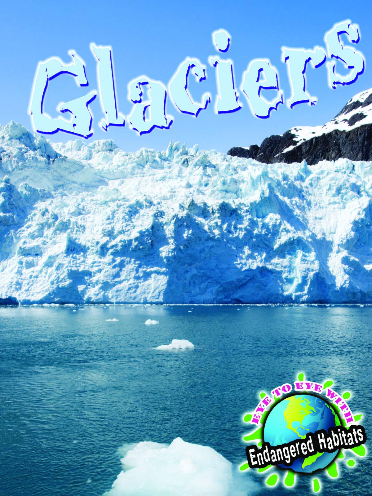 Rourke Educational Media Glaciers (Eye To Eye With Endangered Habitats),Used