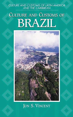 Culture And Customs Of Brazil (Culture And Customs Of Latin America And The Caribbean),New