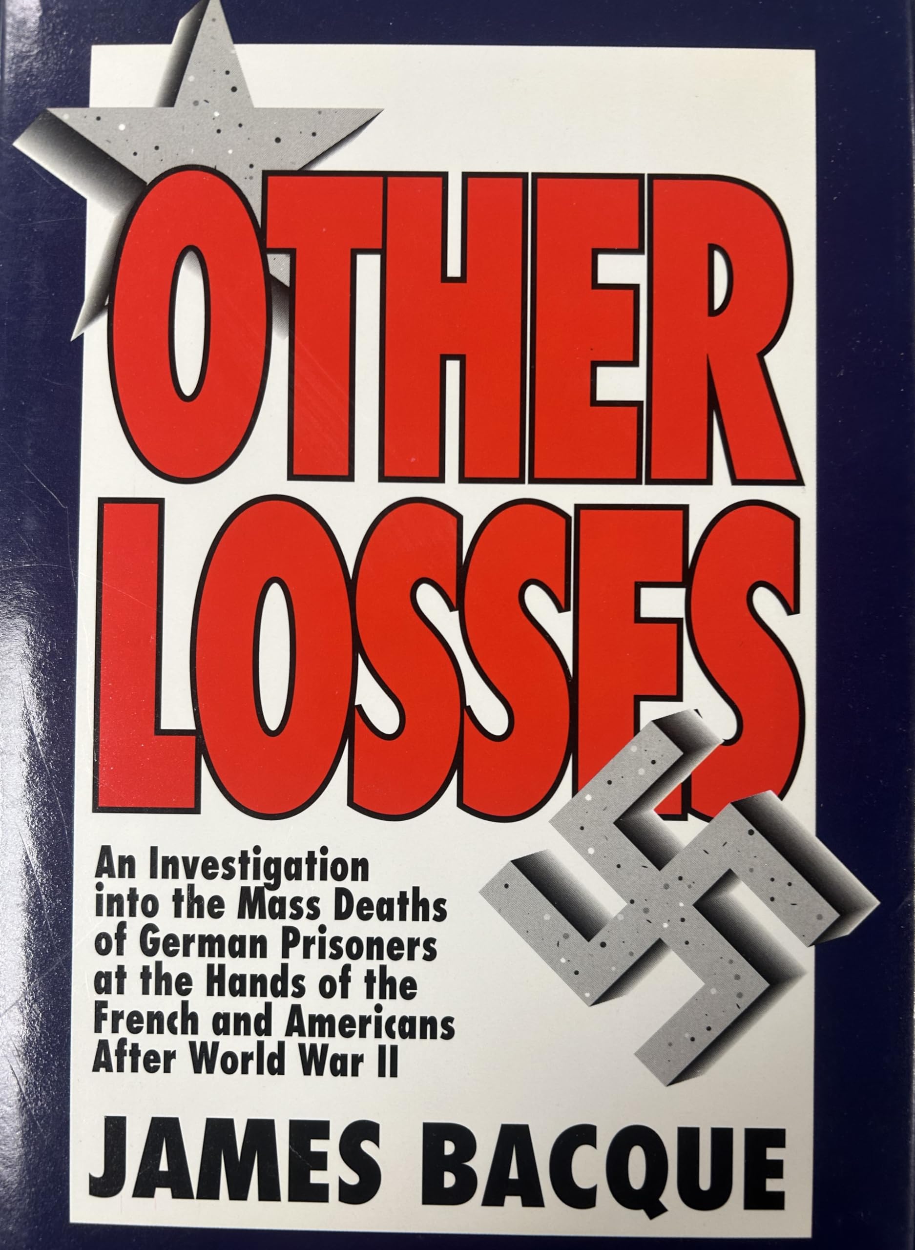 Other Losses: An Investigation Into The Mass Deaths Of German Prisoners At The Hands Of The French And Americans After World War