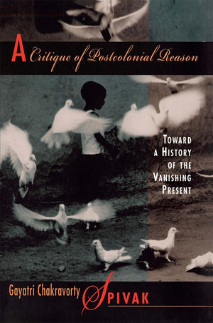 A Critique of Postcolonial Reason: Toward a History of the Vanishing Present,Used