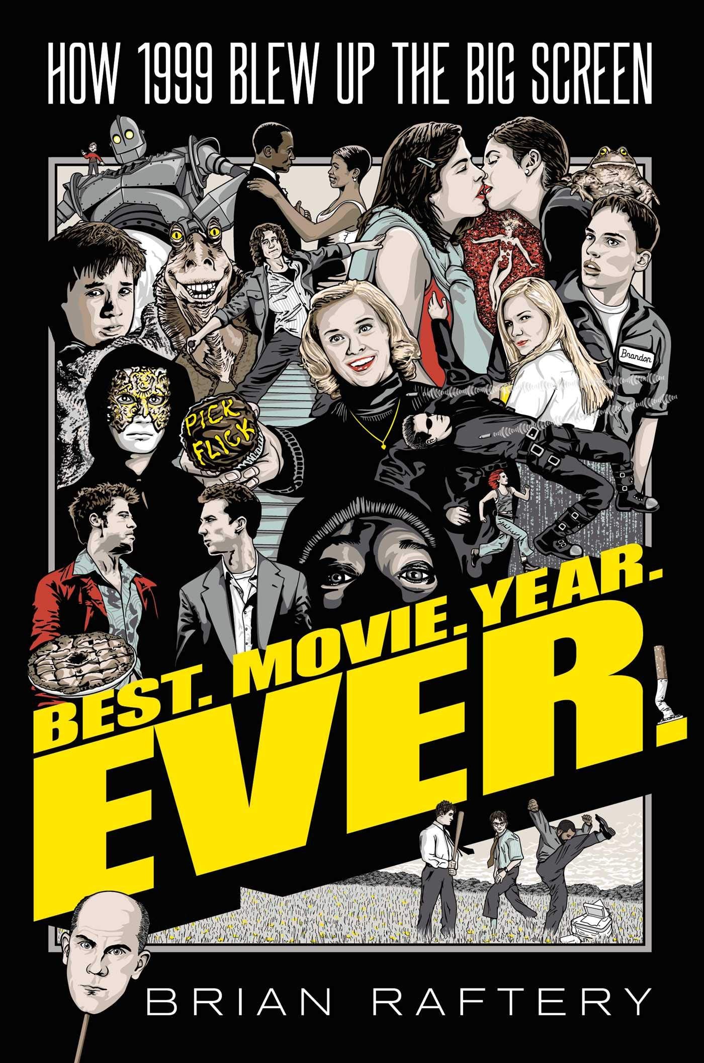 Best. Movie. Year. Ever.: How 1999 Blew Up The Big Screen