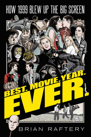 Best. Movie. Year. Ever.: How 1999 Blew Up The Big Screen