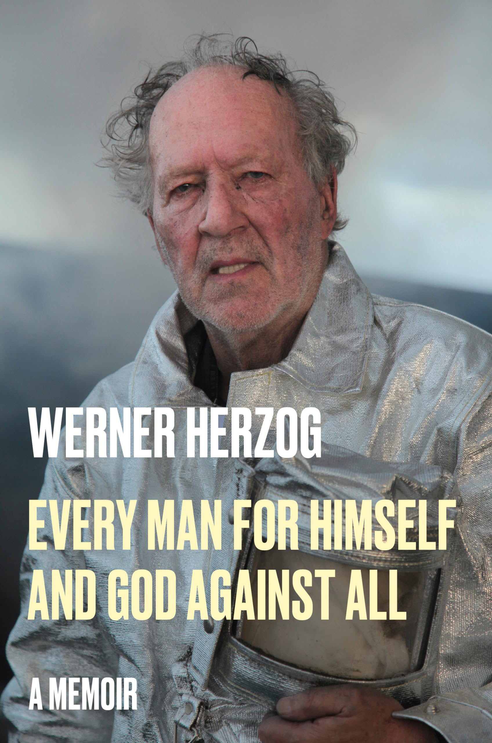 Every Man For Himself And God Against All: A Memoir