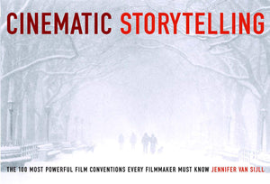 Cinematic Storytelling: The 100 Most Powerful Film Conventions Every Filmmaker Must Know,New