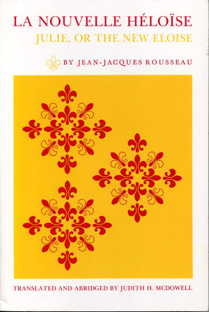 La Nouvelle Hlose: Julie, or the New Eloise : Letters of Two Lovers, Inhabitants of a Small Town at the Foot of the Alps,New