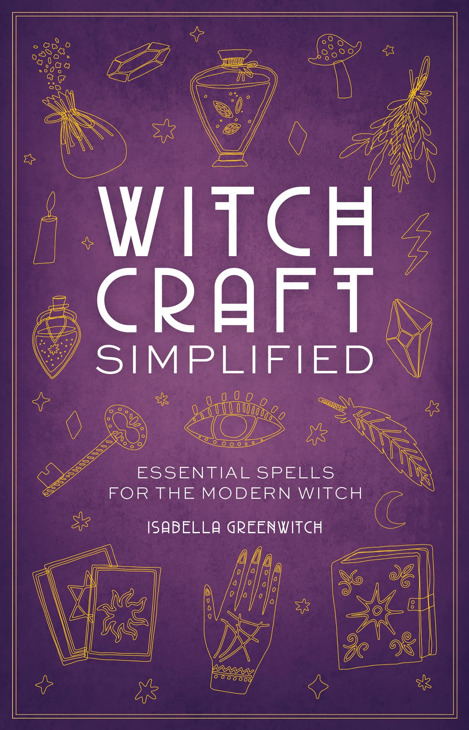 Witchcraft Simplified: Essential Spells For The Modern Witch (Simplified Series)