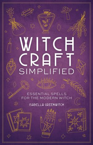 Witchcraft Simplified: Essential Spells For The Modern Witch (Simplified Series)