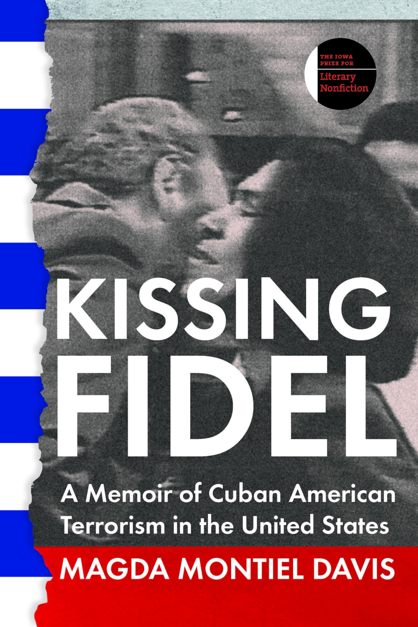 Kissing Fidel: A Memoir of Cuban American Terrorism in the United States (The Iowa Prize in Literary Nonfiction),Used