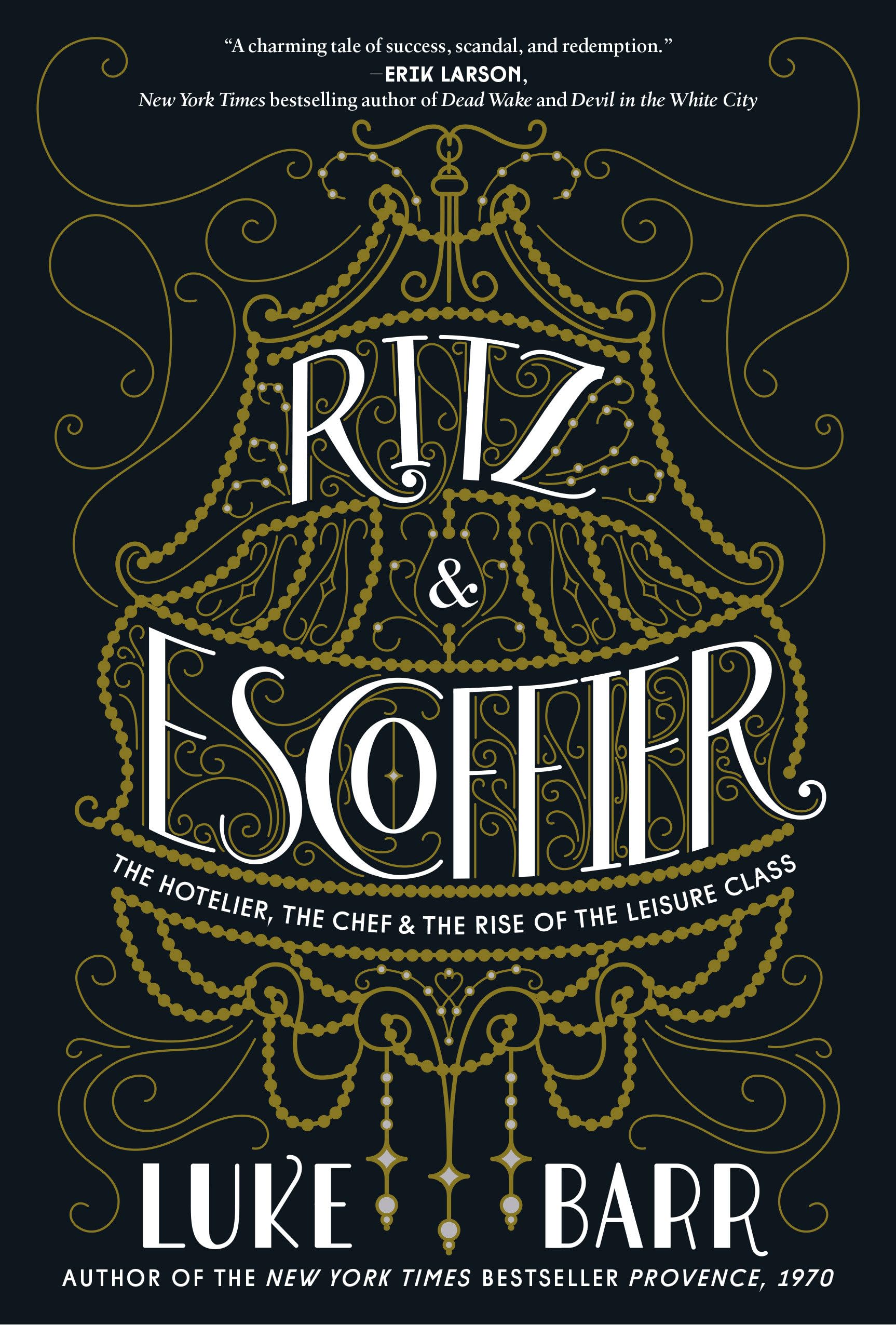 Ritz and Escoffier: The Hotelier, The Chef, and the Rise of the Leisure Class,Used