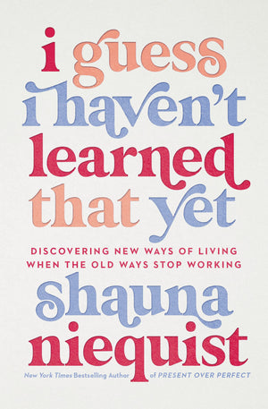I Guess I Haven't Learned That Yet: Discovering New Ways of Living When the Old Ways Stop Working,Used