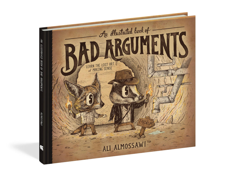 An Illustrated Book of Bad Arguments: Learn the Lost Art of Making Sense,New