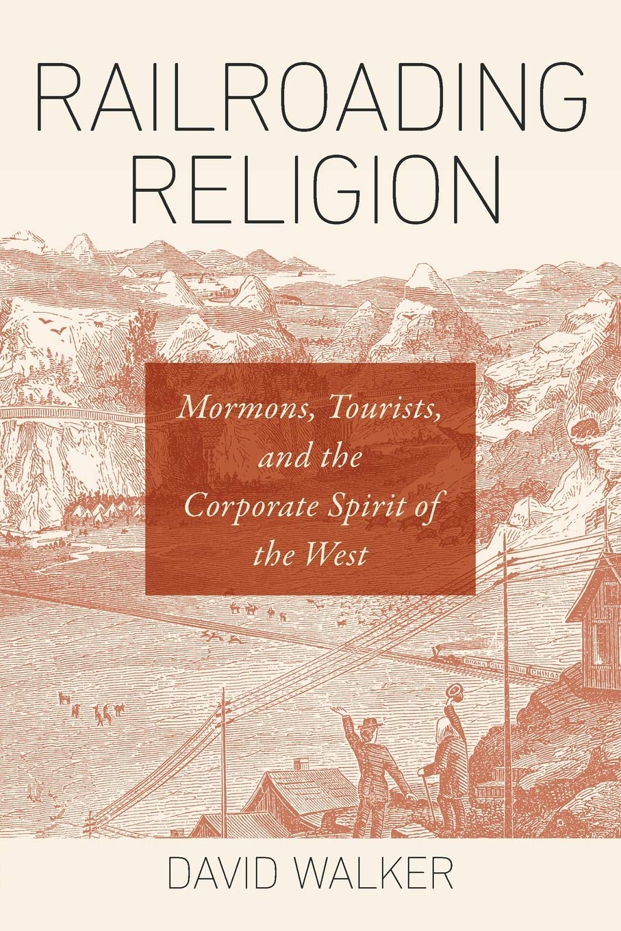 Railroading Religion: Mormons, Tourists, and the Corporate Spirit of the West,Used