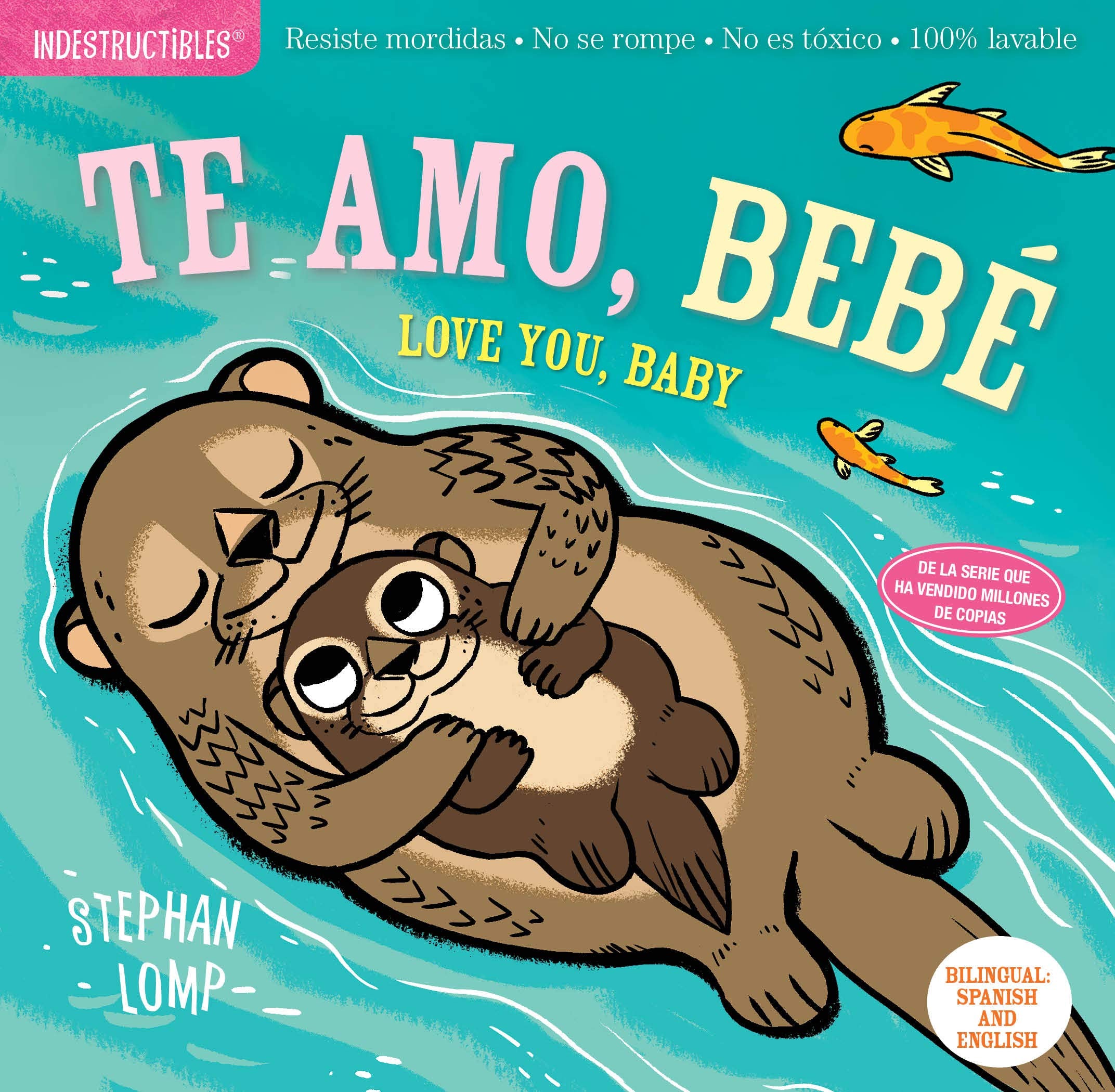 Indestructibles: Te amo, beb? / Love You, Baby: Chew Proof ? Rip Proof ? Nontoxic ? 100% Washable (Book for Babies, Newborn Book,New