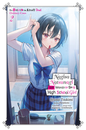 Nagisa Natsunagi Still Wants To Be A High School Girl, Vol. 2 (Light Novel): The Detective Is Already Dead, Ordinary Cases (Volu