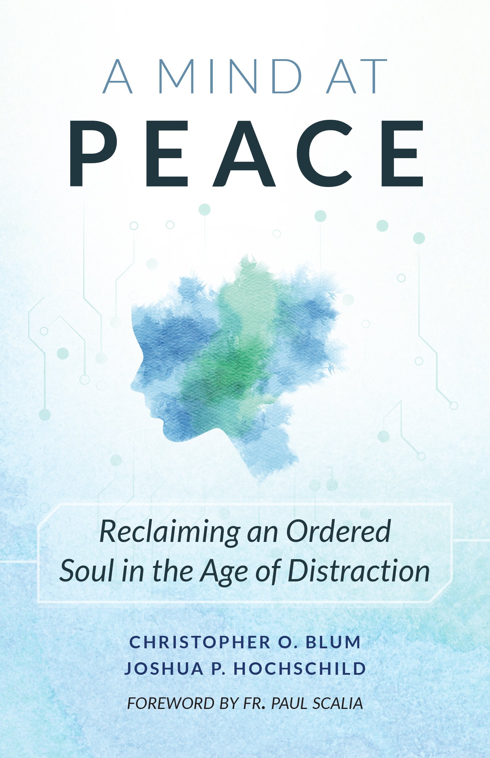 A Mind at Peace: Reclaiming an Ordered Soul in the Age of Distraction,Used
