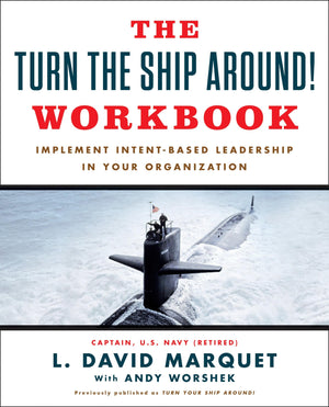 The Turn The Ship Around! Workbook: Implement Intentbased Leadership In Your Organization