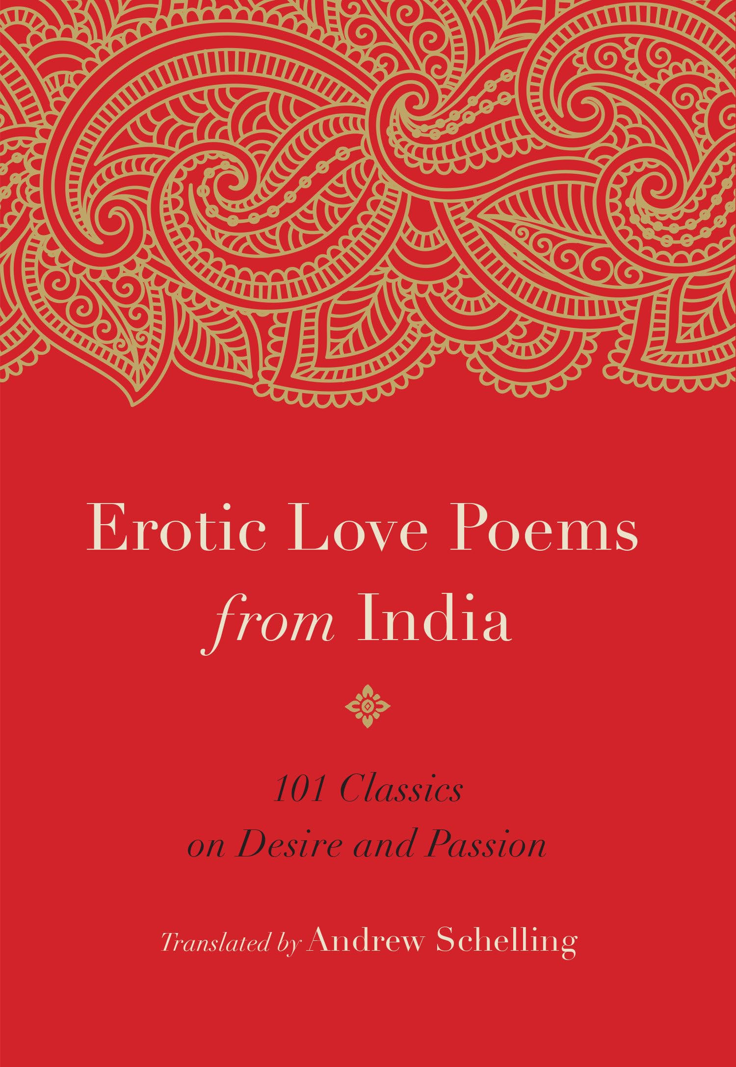 Erotic Love Poems From India: 101 Classics On Desire And Passion
