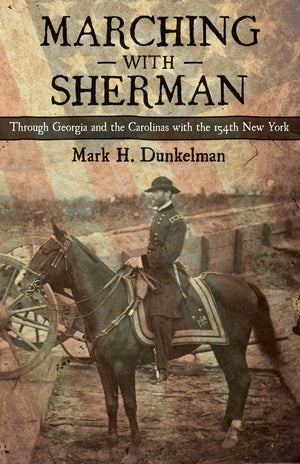 Marching With Sherman: Through Georgia And The Carolinas With The 154Th New York (Conflicting Worlds: New Dimensions Of The Amer,New