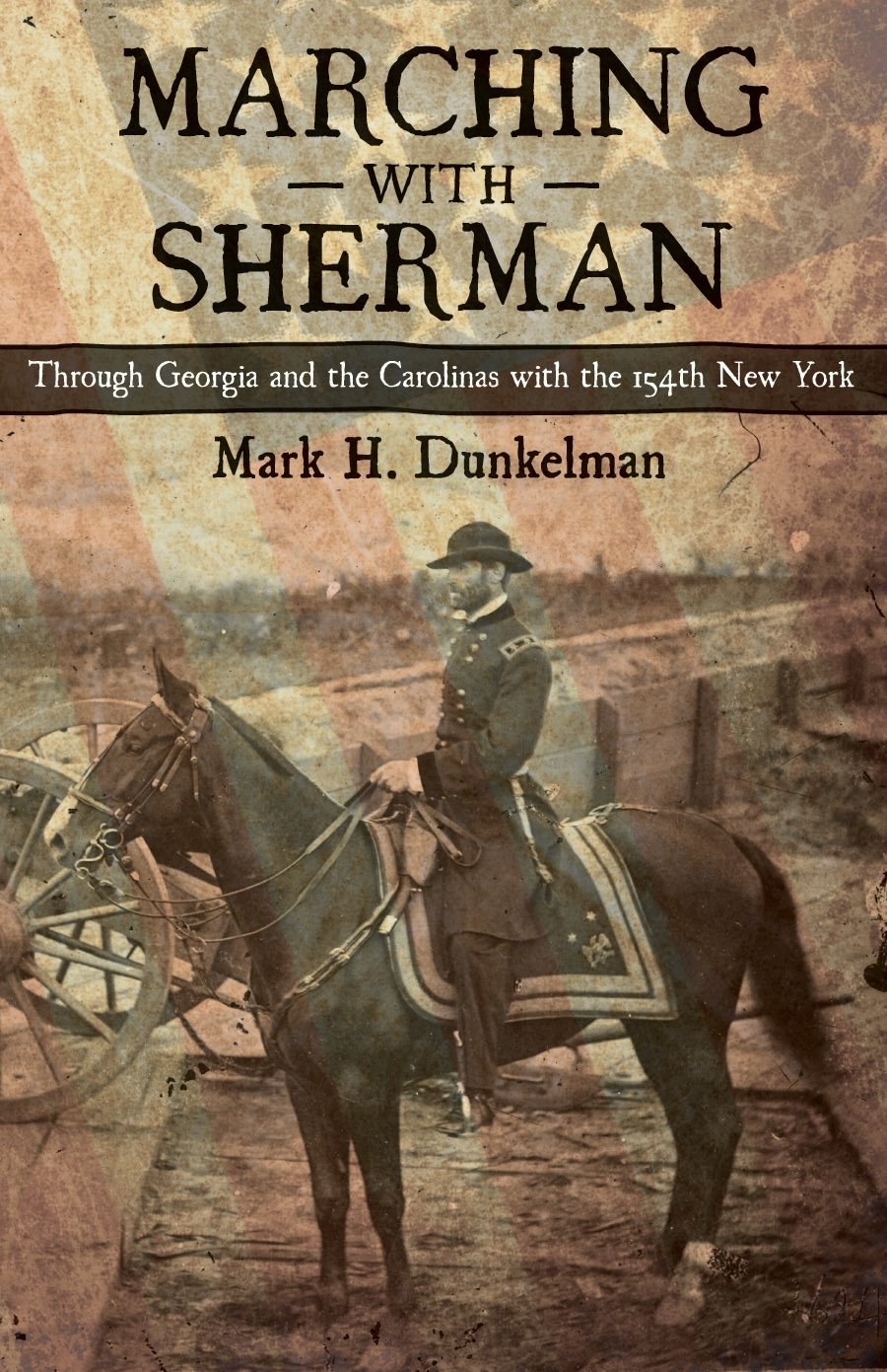 Marching With Sherman: Through Georgia And The Carolinas With The 154Th New York (Conflicting Worlds: New Dimensions Of The Amer,New