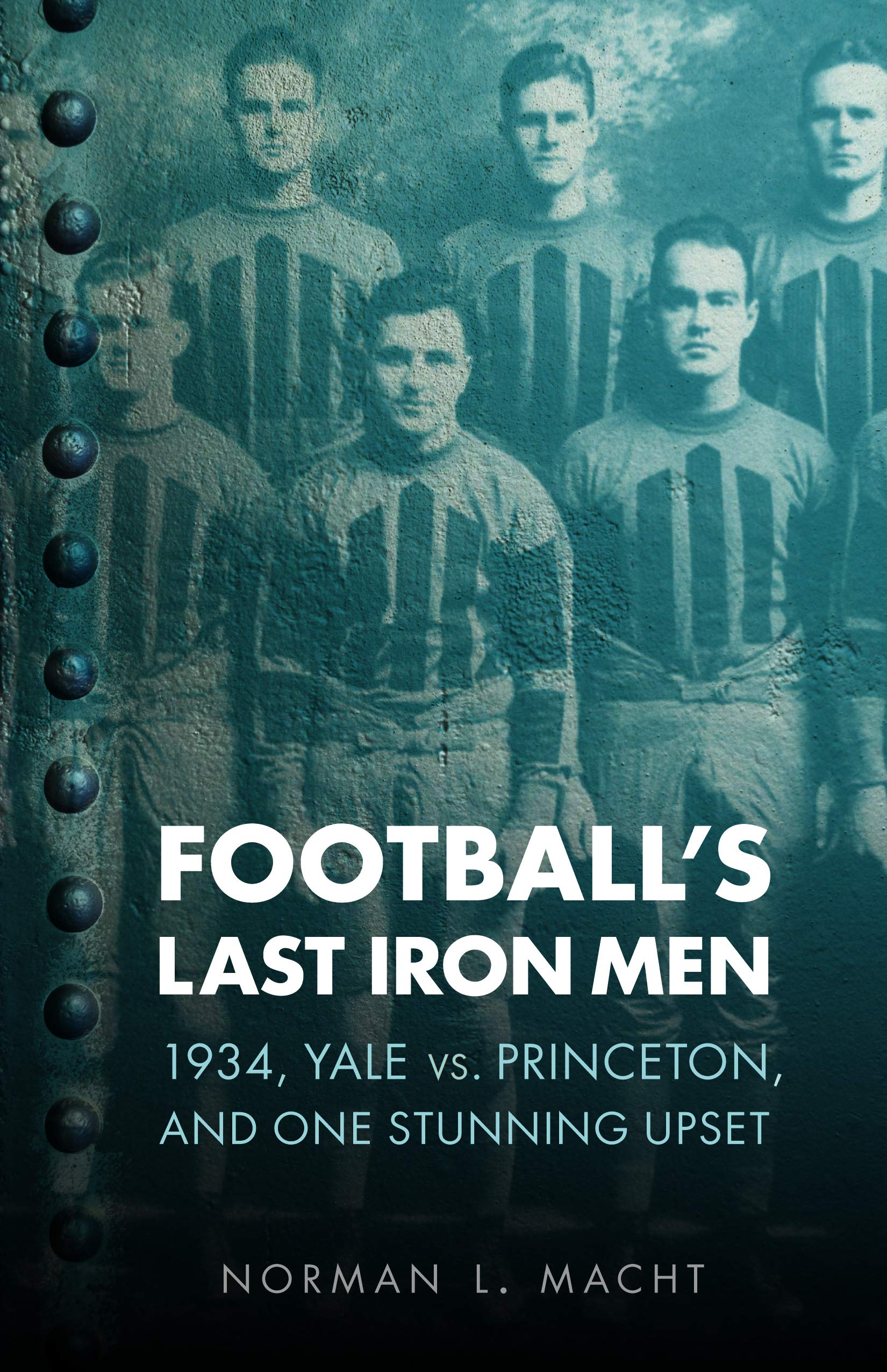 Football'S Last Iron Men: 1934, Yale Vs. Princeton, And One Stunning Upset (Bison Original),New