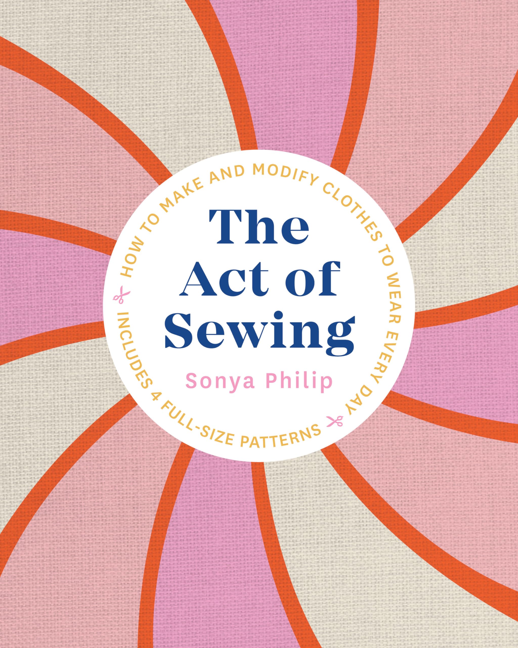 The Act Of Sewing: How To Make And Modify Clothes To Wear Every Day