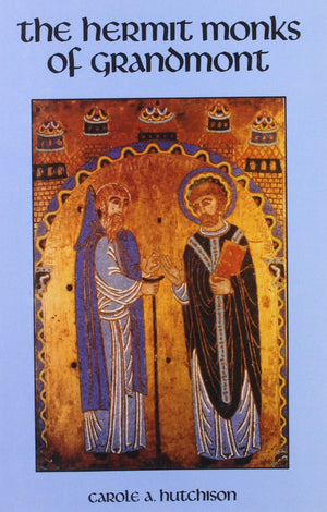 The Hermit Monks Of Grandmont (Volume 118) (Cistercian Studies Series),New