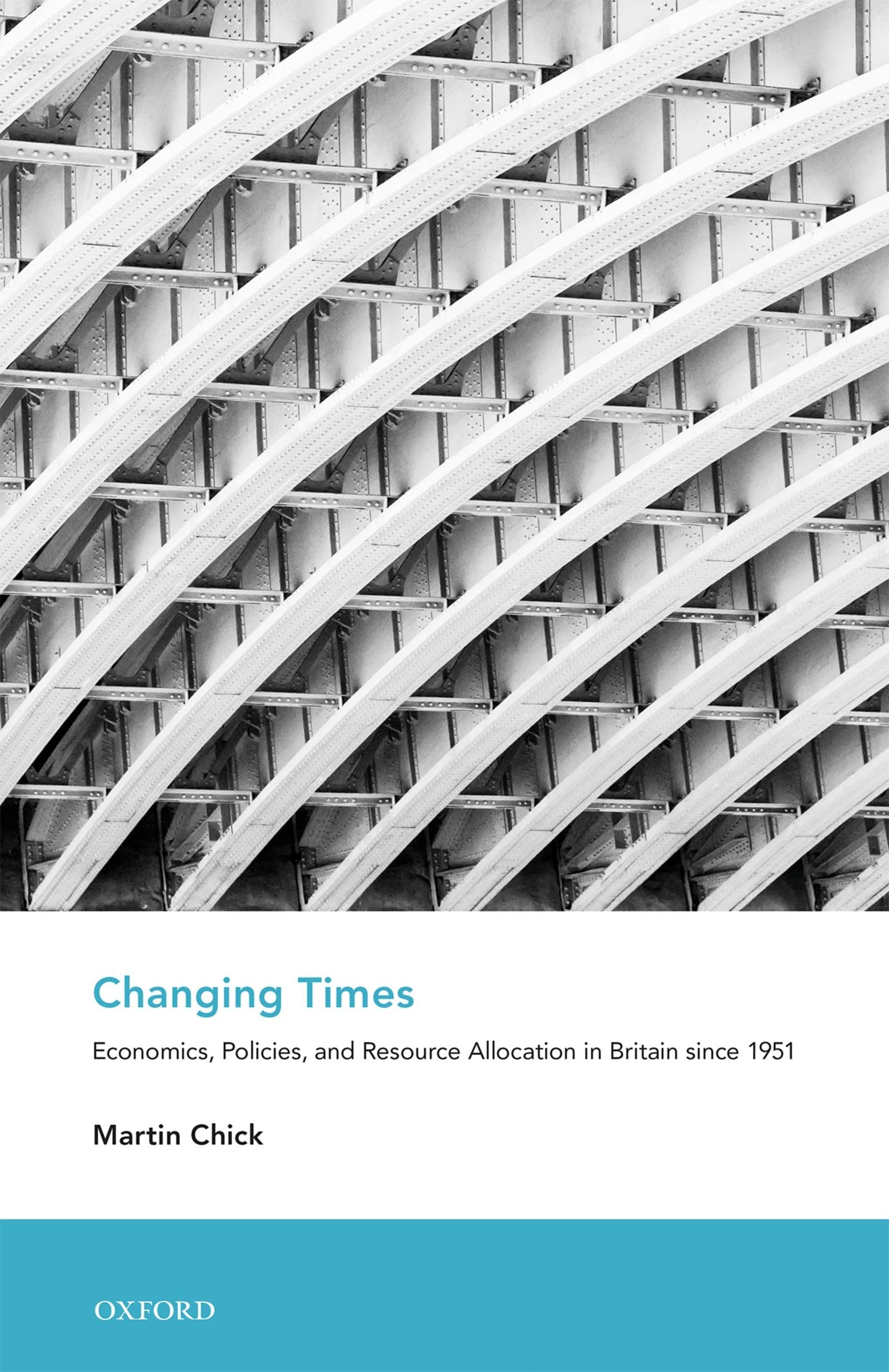 Changing Times: Economics, Policies, and Resource Allocation in Britain since 1951 (An Economic and Social History of Britain),Used