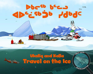 Ukaliq and Kalla Travel on the Ice: Bilingual Inuktitut and English Edition (Arvaaq Junior),Used