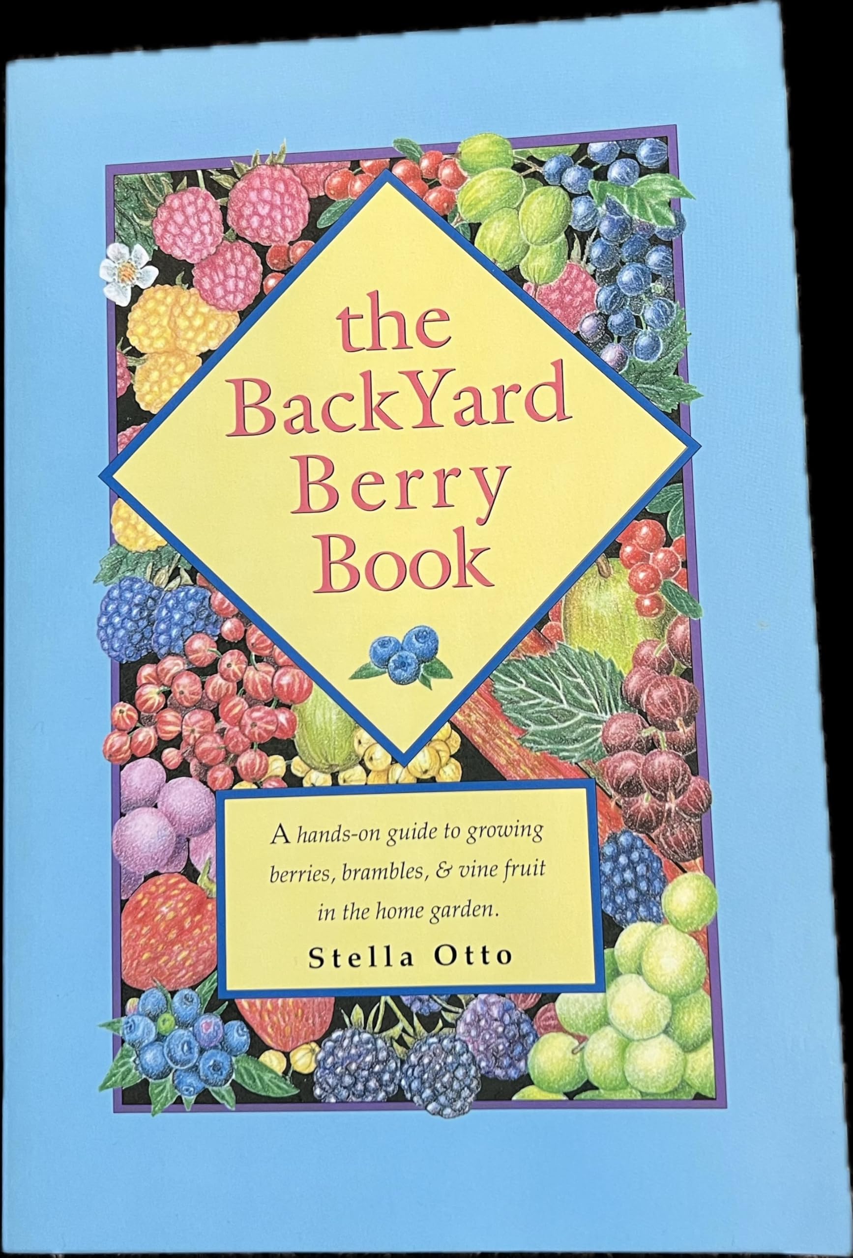 The Backyard Berry Book: A Handson Guide To Growing Berries, Brambles, And Vine Fruit In The Home Garden