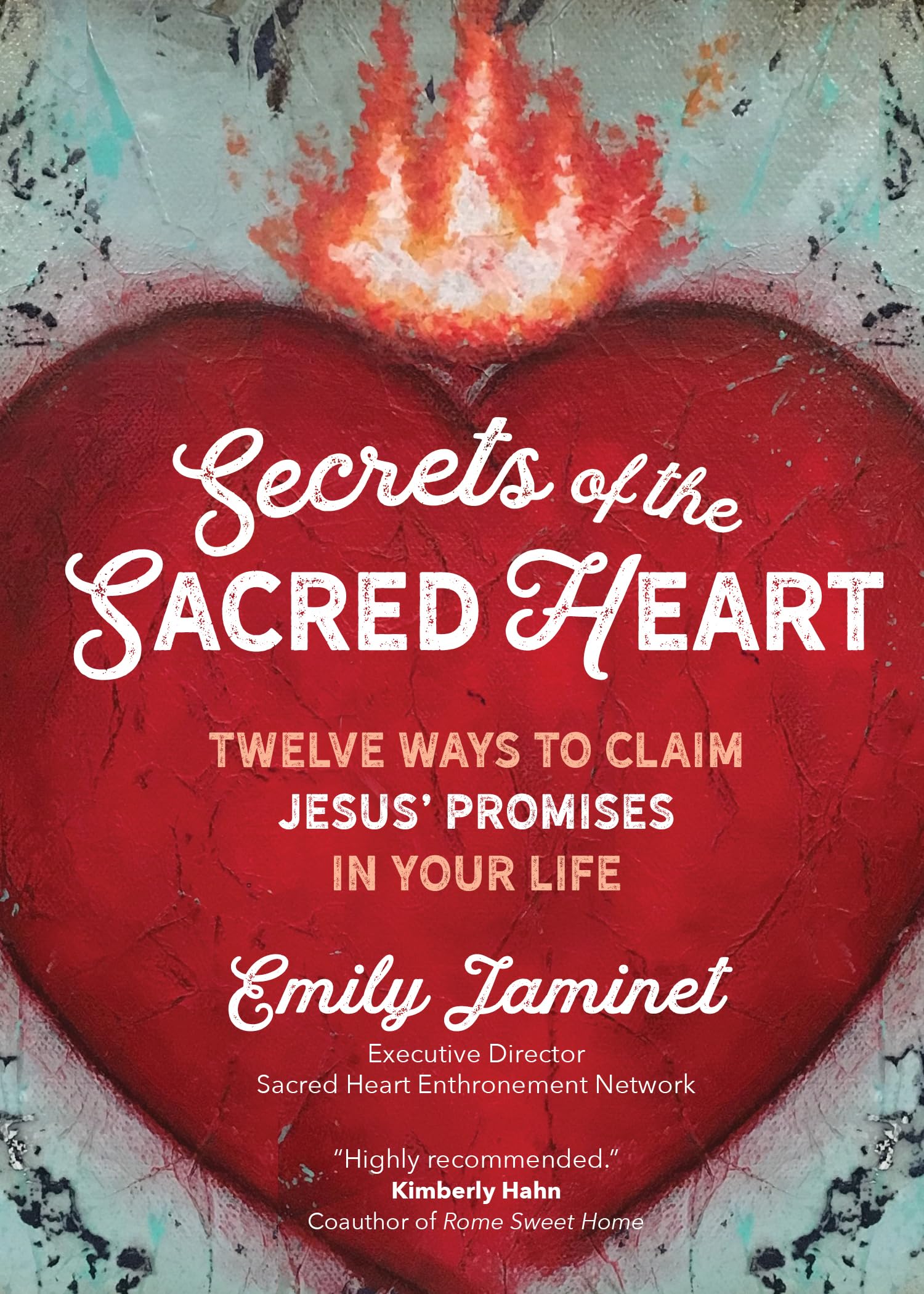 Secrets of the Sacred Heart: Twelve Ways to Claim Jesus' Promises in Your Life,New