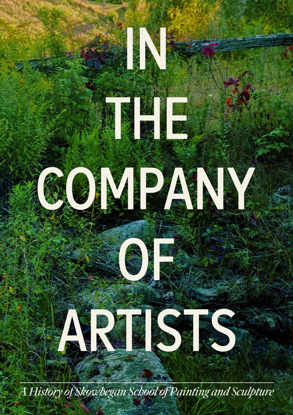 In the Company of Artists: A History of Skowhegan School of Painting & Sculpture,New