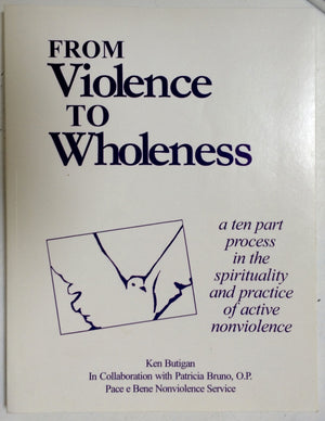 From Violence To Wholeness: A Ten Part Program In The Spirituality And Practice Of Active Nonviolence (Pace E Bene Franciscan No,New