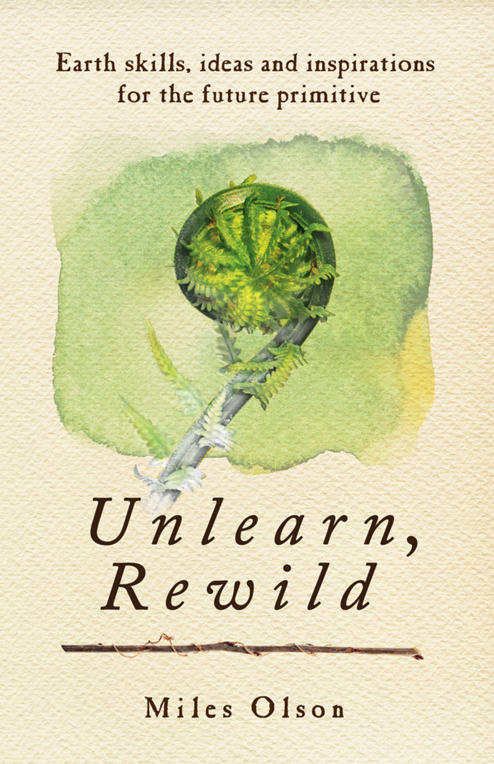 Unlearn, Rewild: Earth Skills, Ideas And Inspiration For The Future Primitive,Used