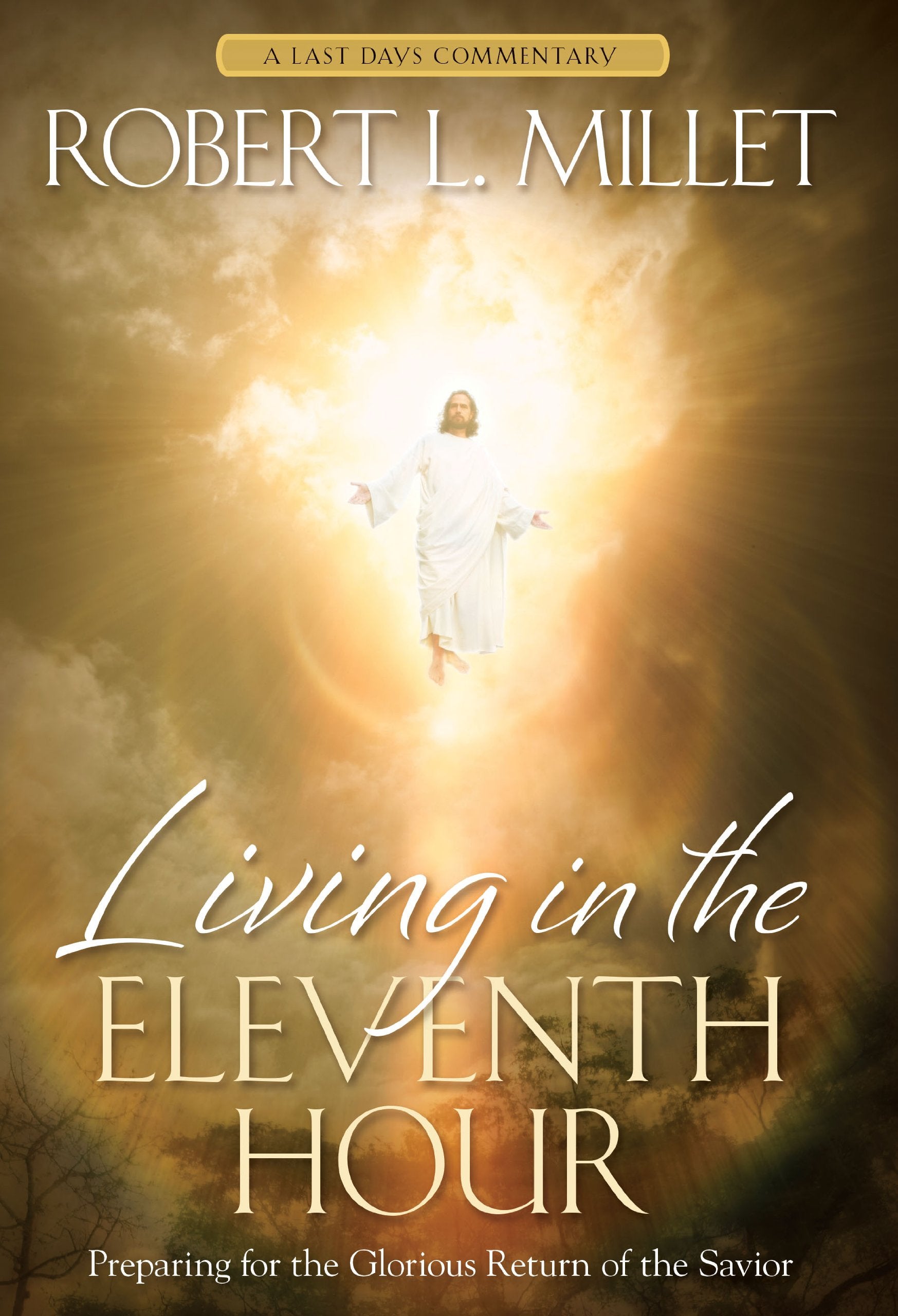 Living in the Eleventh Hour: Preparing for the Glorious Return of the Savior,Used