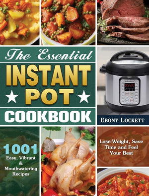 The Essential Instant Pot Cookbook: 1001 Easy, Vibrant & Mouthwatering Recipes to Lose Weight, Save Time and Feel Your Best,Used