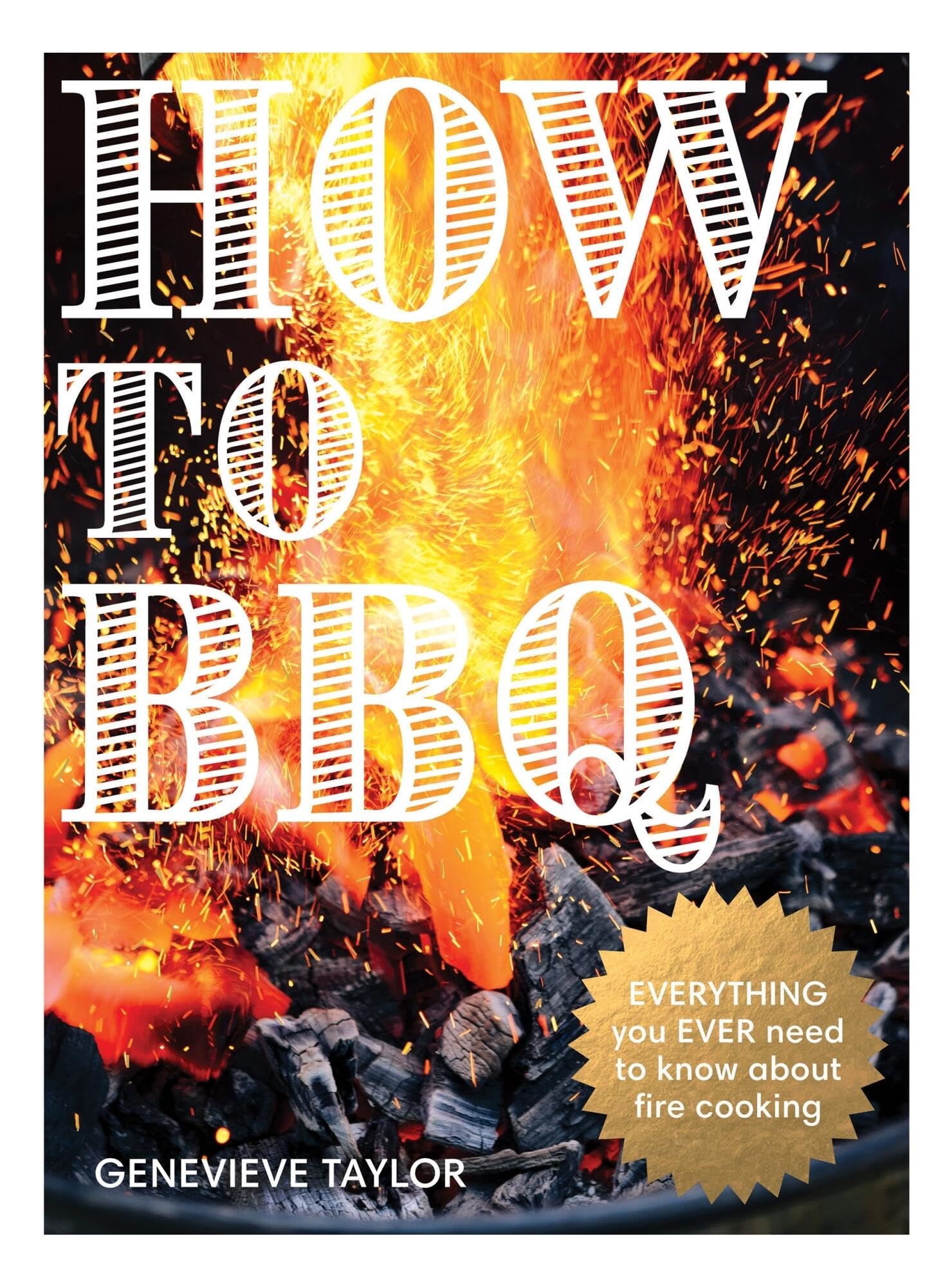 How To Bbq: The Definitive Guide To Fire Cooking