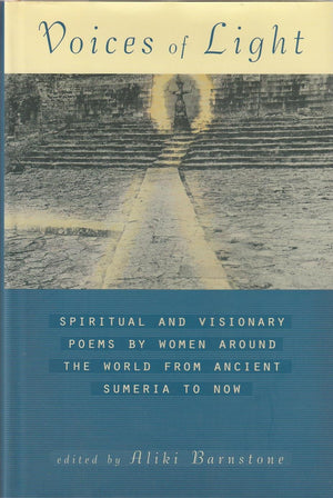 Voices Of Light: Spiritual And Visionary Poems By Women Around The World From Ancient Sumeria To Now