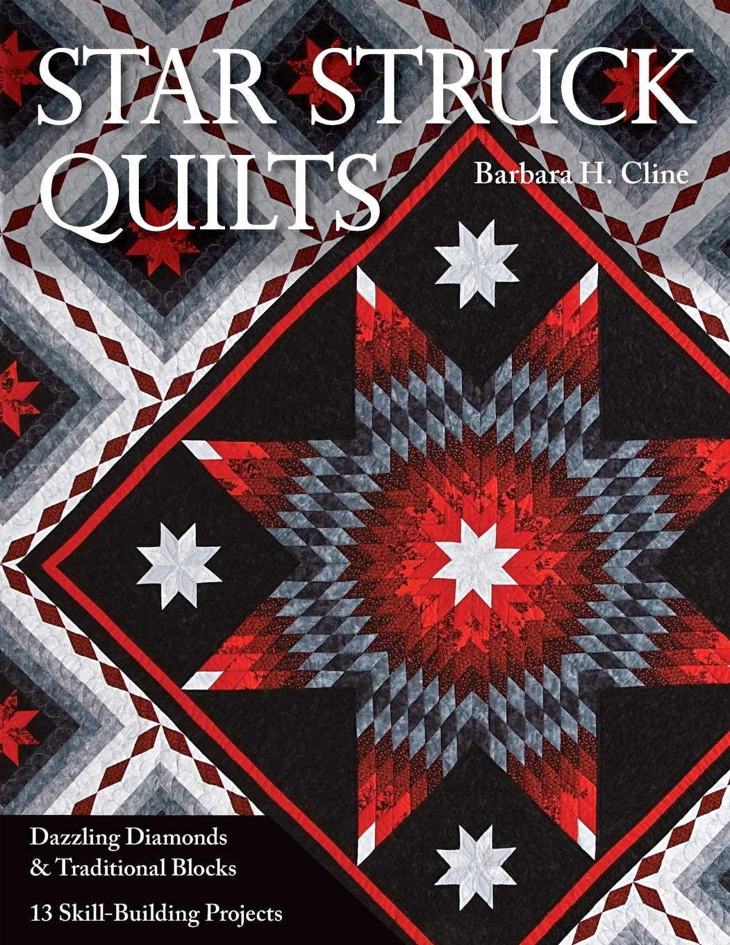Star Struck Quilts: Dazzling Diamonds & Traditional Blocks  13 Skillbuilding Projects,New